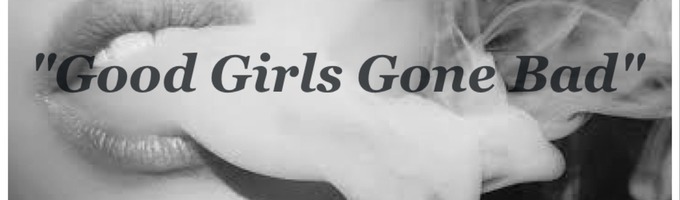 Good Girls Gone Bad