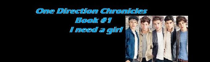 One Direction Chronicles: #1 I need a girl