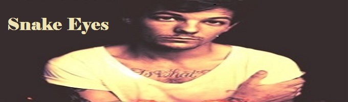 Snake Eyes (Louis Tomlinson Fan Fic)