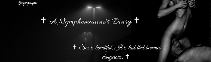 ✝ A Nymphomaniac's Diary ✝