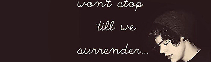Won't Stop Till We Surrender.