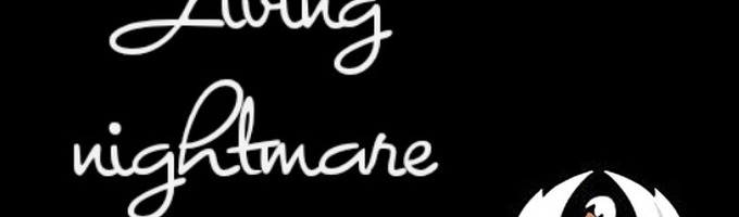 Living Nightmare ~•~•~•~•~•ON HOLD•~•~•~•~•~•~