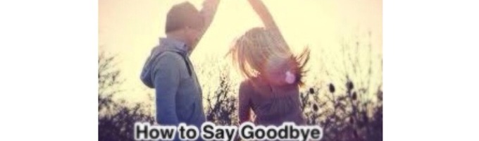 How to Say Goodbye