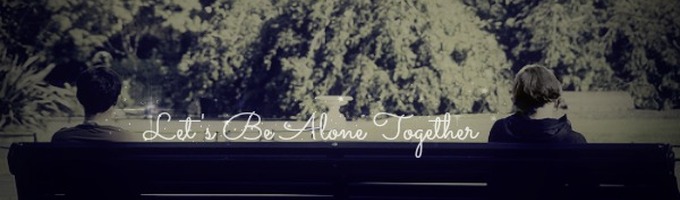 Let's Be Alone Together