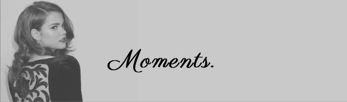 Moments.