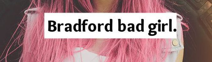 Bradford bad girl.