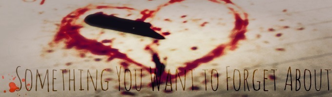 Something You Want to Forget About